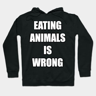 Eating animals is wrong - For vegan and vegetarian friendly in plain bold impact text Hoodie